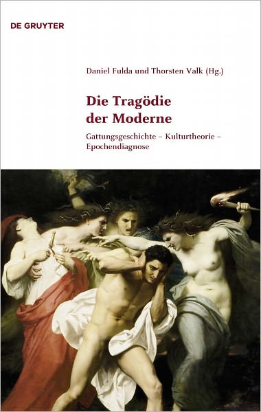 Die Tragodie der Moderne: Gattungsgeschichte - Kulturtheorie - Epochendiagnose