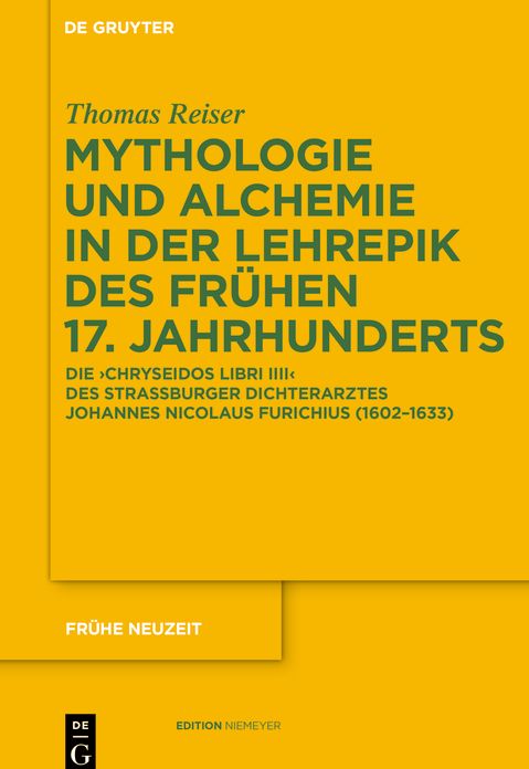 Mythologie und Alchemie in der Lehrepik des fruhen 17. Jahrhunderts: Die 'Chryseidos Libri IIII' des Strassburger Dichterarztes Johannes Nicolaus Furichius (1602-1633)
