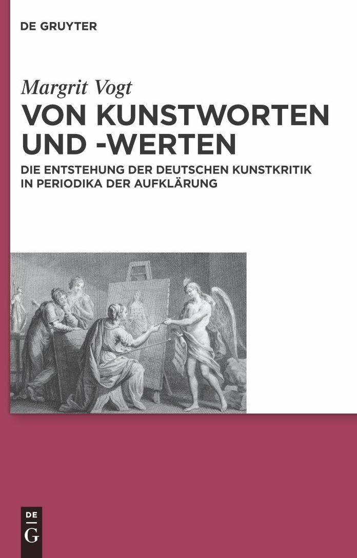 Von Kunstworten und -werten: Die Entstehung der deutschen Kunstkritik in Periodika der Aufklarung