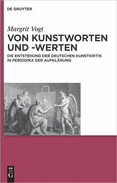 Von Kunstworten und -werten: Die Entstehung der deutschen Kunstkritik in Periodika der Aufklarung