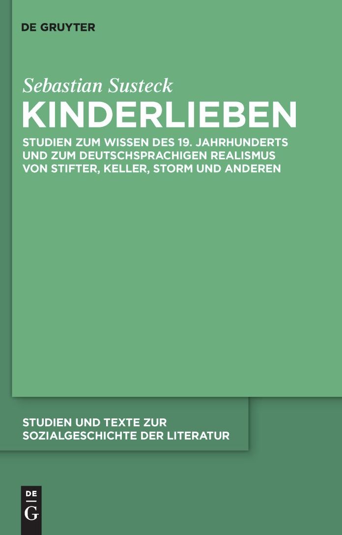 Kinderlieben: Studien zum Wissen des 19. Jahrhunderts und zum deutschsprachigen Realismus von Stifter, Keller, Storm und anderen
