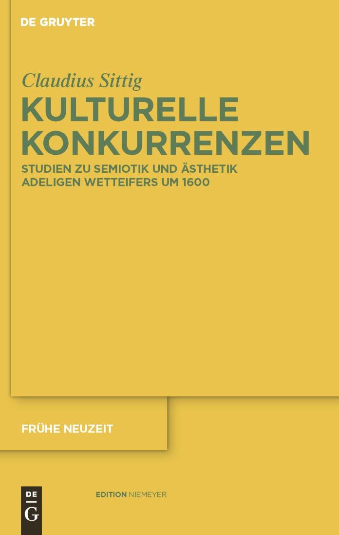 Kulturelle Konkurrenzen: Studien zu Semiotik und Asthetik adeligen Wetteifers um 1600
