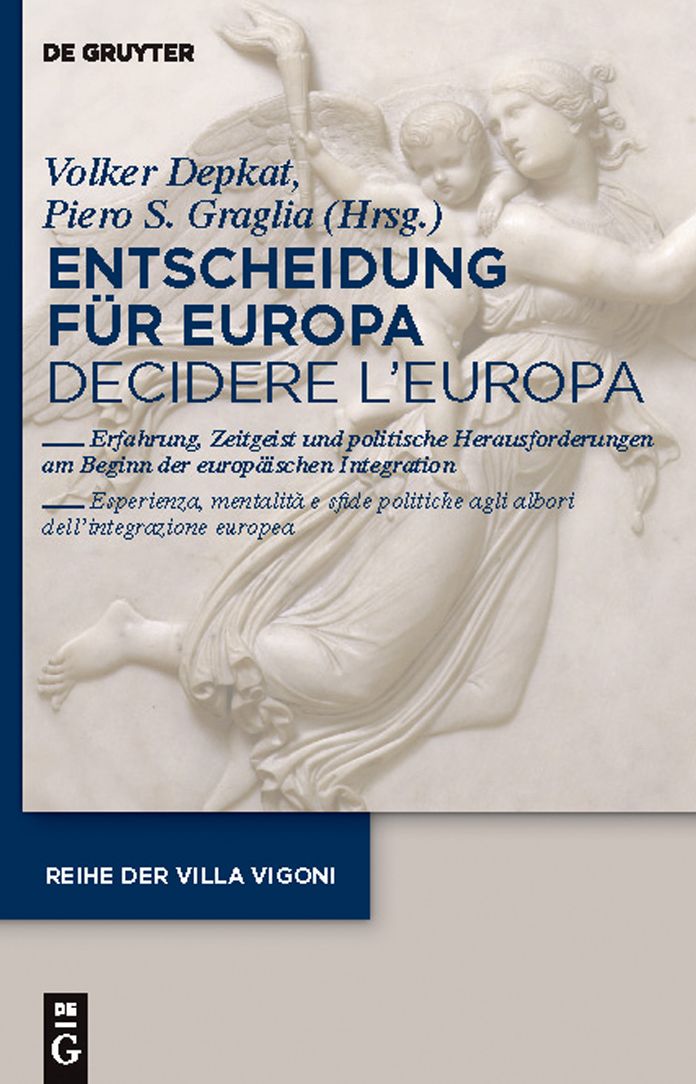 Entscheidung fur Europa - Decidere l'Europa: Erfahrung, Zeitgeist und politische Herausforderungen am Beginn der europaischen Integration - Esperienza, mentalita e sfide politiche agli albori dell'integrazione europea.
