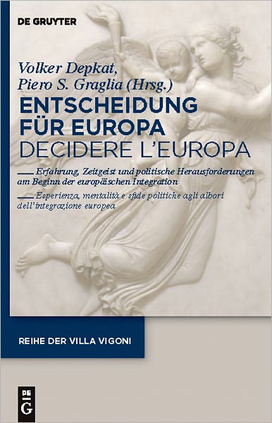 Entscheidung fur Europa - Decidere l'Europa: Erfahrung, Zeitgeist und politische Herausforderungen am Beginn der europaischen Integration - Esperienza, mentalita e sfide politiche agli albori dell'integrazione europea.