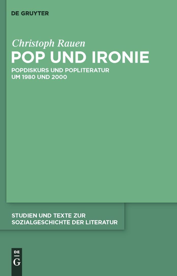 Pop und Ironie: Popdiskurs und Popliteratur um 1980 und 2000