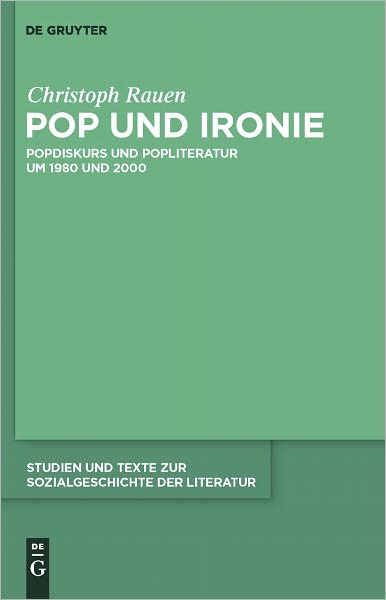 Pop und Ironie: Popdiskurs und Popliteratur um 1980 und 2000