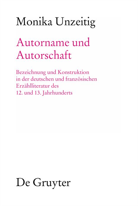 Autorname und Autorschaft: Zu Bezeichnung und Konstruktion von Autorschaft in der deutschen und franzosischen erzahlenden Literatur des 12. und 13. Jahrhunderts