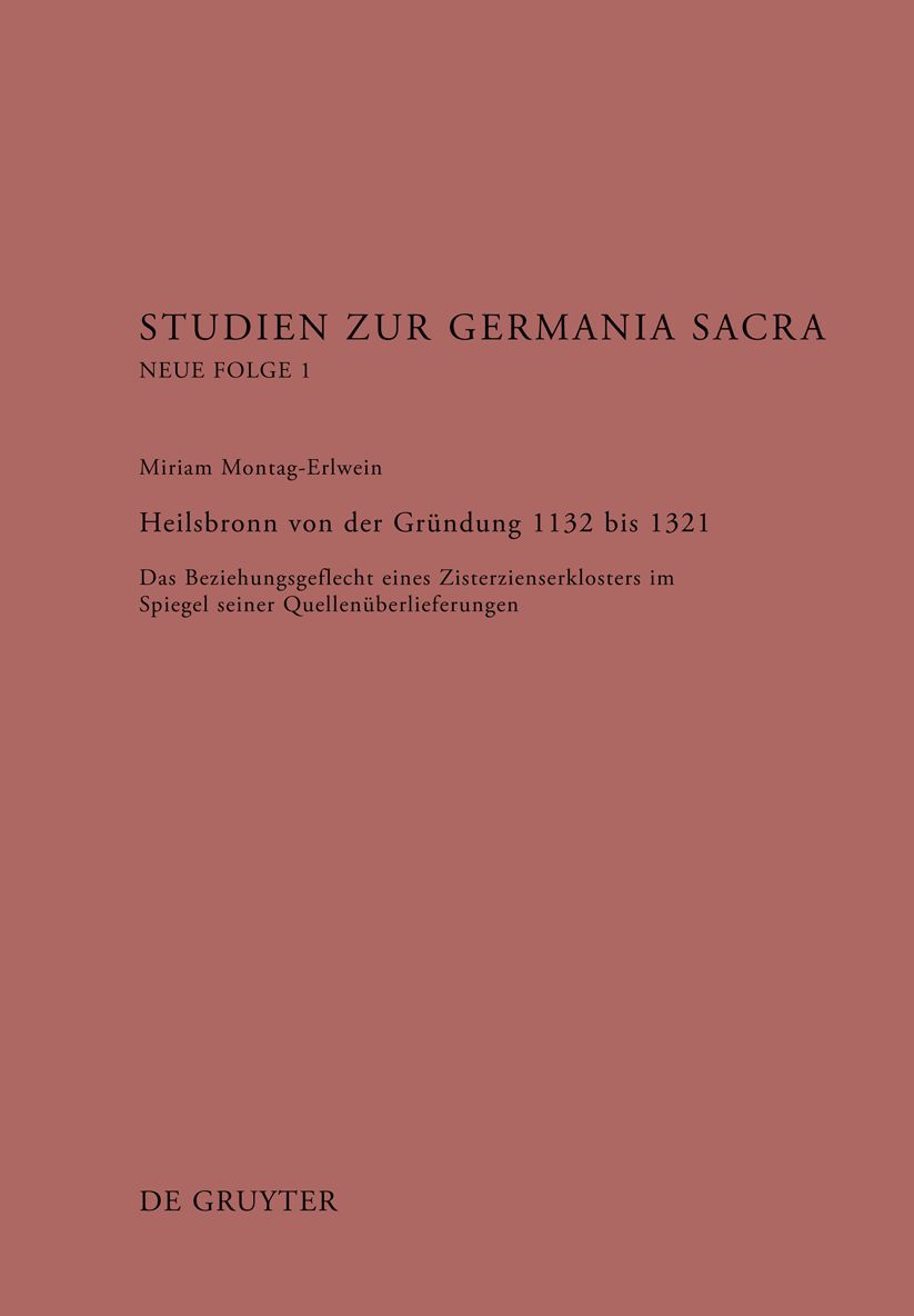 Heilsbronn von der Grundung 1132 bis 1321: Das Beziehungsgeflecht eines Zisterzienserklosters im Spiegel seiner Quellenuberlieferung
