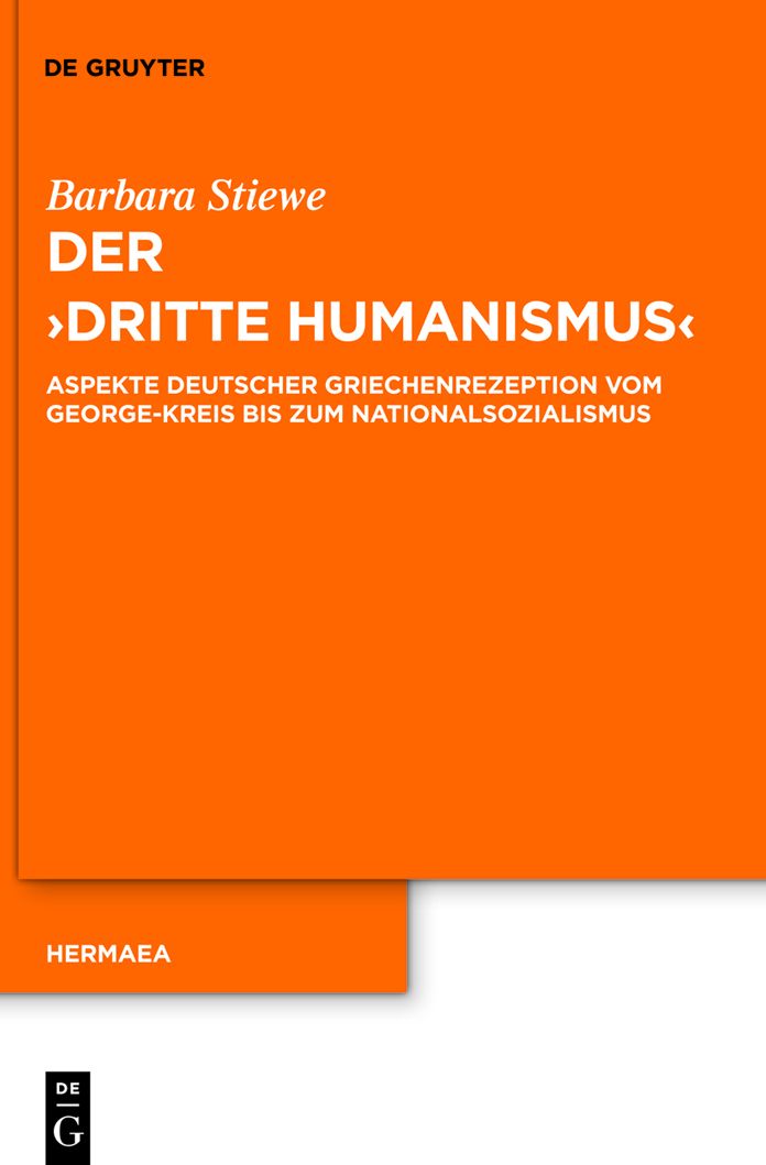 Der "Dritte Humanismus": Aspekte deutscher Griechenrezeption vom George-Kreis bis zum Nationalsozialismus