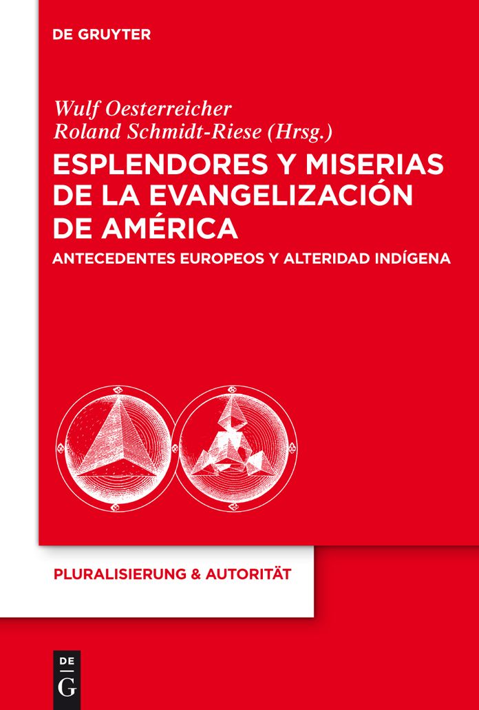 Esplendores y miserias de la evangelizacion de America: Antecedentes europeos y alteridad indigena