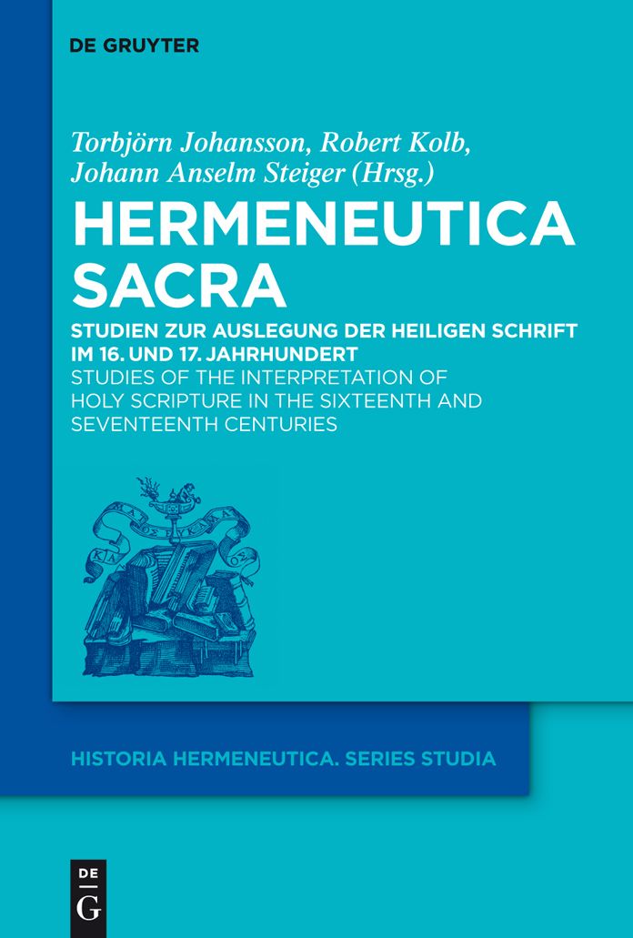 Hermeneutica Sacra: Studien zur Auslegung der Heiligen Schrift im 16. und 17. Jahrhundert / Studies of the Interpretation of Holy Scripture in the Sixteenth and Seventeenth Centuries