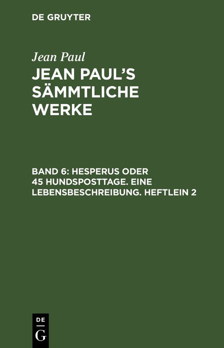 Jean Paul's sammtliche Werke, Bd. 6: Hesperus oder 45 Hundsposttage. Eine Lebensbeschreibung. Heftlein 2