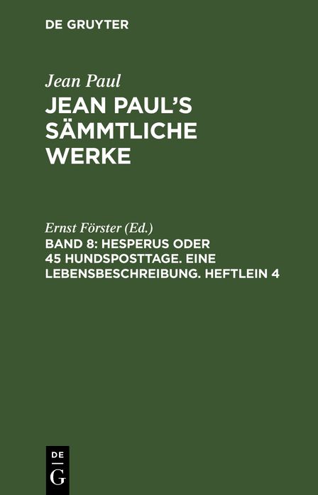 Jean Paul's sammtliche Werke, Bd. 8: Hesperus oder 45 Hundsposttage. Eine Lebensbeschreibung. Heftlein 4