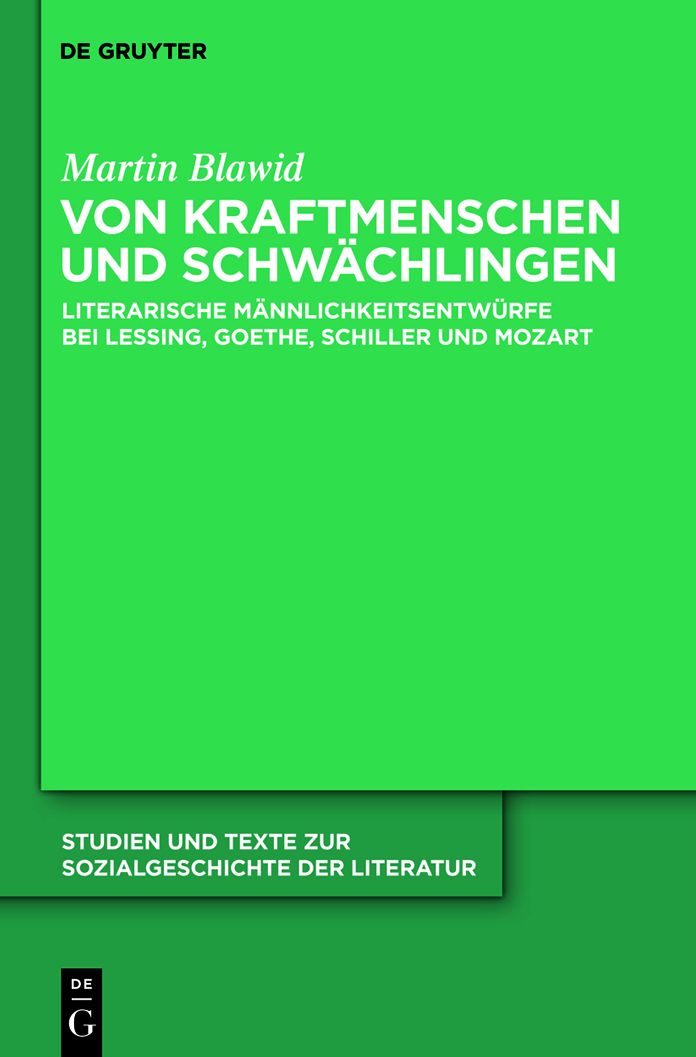 Von Kraftmenschen und Schwachlingen: Literarische Mannlichkeitsentwurfe bei Lessing, Goethe, Schiller und Mozart
