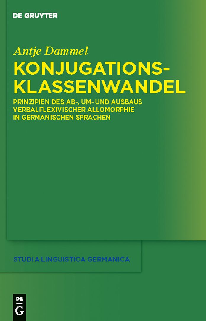 Konjugationsklassenwandel: Prinzipien des Ab-, Um- und Ausbaus verbalflexivischer Allomorphie in germanischen Sprachen