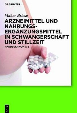Arzneimittel und Nahrungserganzungsmittel in Schwangerschaft und Stillzeit: Handbuch von A-Z