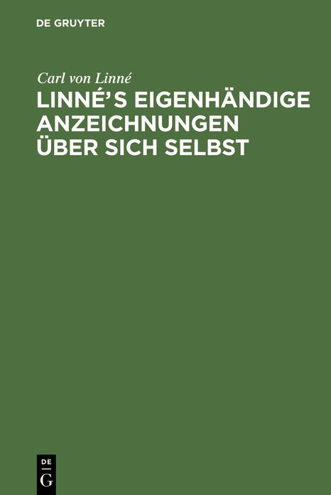Linnes eigenhandige Anzeichnungen uber sich selbst: Mit Anmerkungen und Zusatzen von Afzelius. Nebst Linne's Bildniss und Handschrift