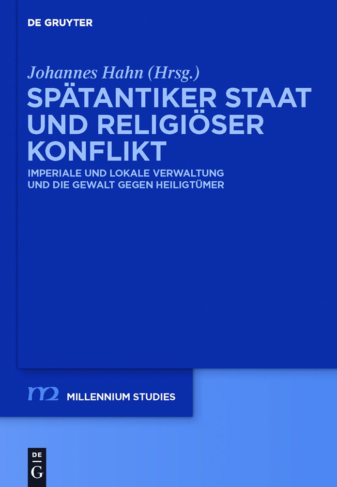 Spatantiker Staat und religioser Konflikt: Imperiale und lokale Verwaltung und die Gewalt gegen Heiligtumer
