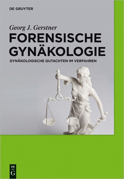 Forensische Gynakologie: Gynakologische Gutachten im Verfahren