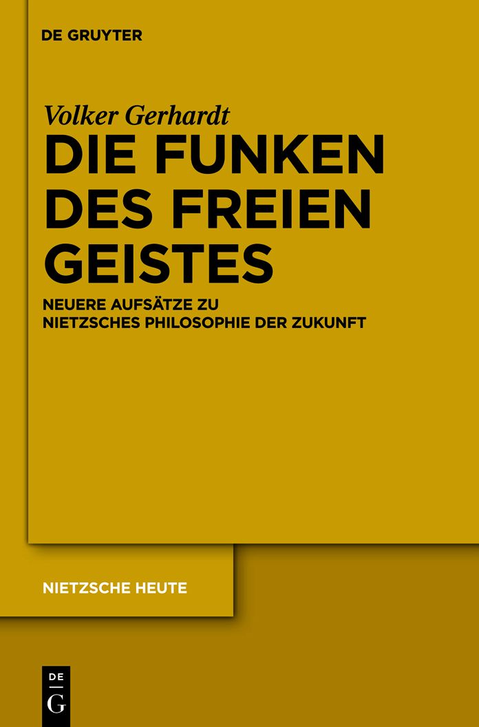 Die Funken des freien Geistes: Neuere Aufsatze zu Nietzsches Philosophie der Zukunft