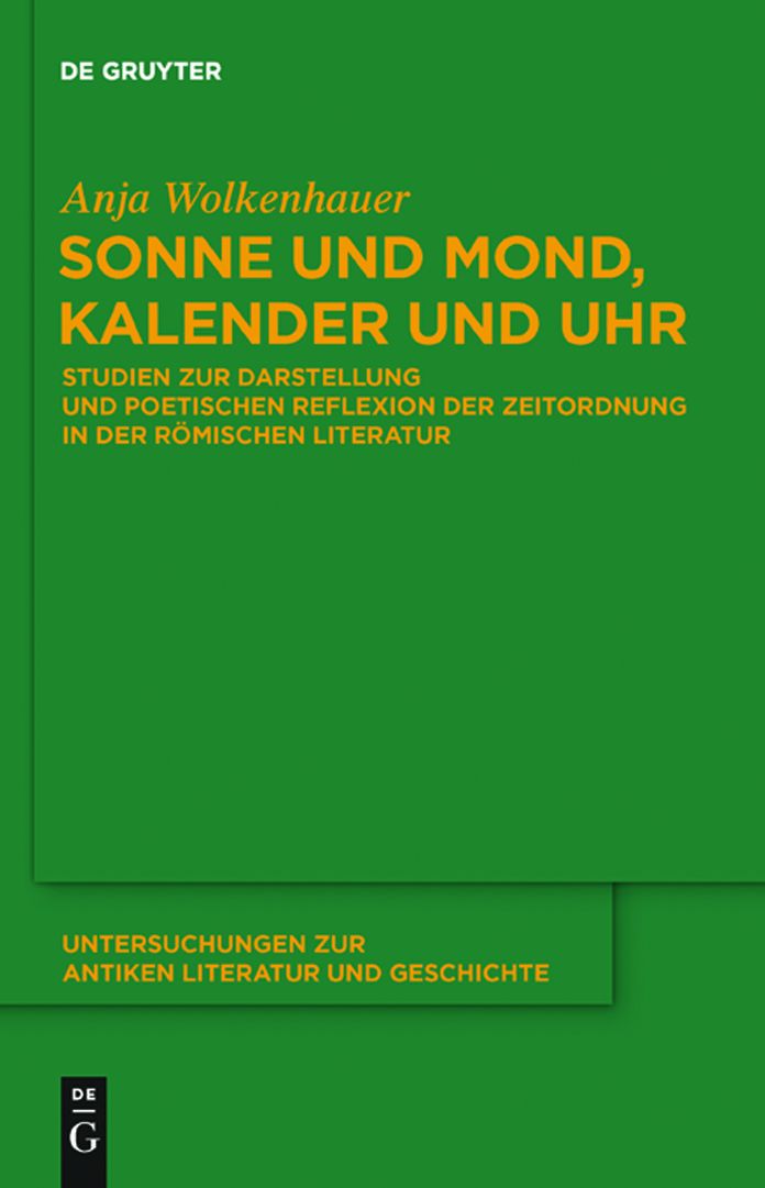 Sonne und Mond, Kalender und Uhr: Studien zur Darstellung und poetischen Reflexion der Zeitordnung in der romischen Literatur