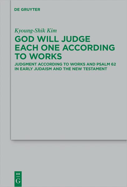 God Will Judge Each One According to Works: Judgment According to Works and Psalm 62 in Early Judaism and the New Testament