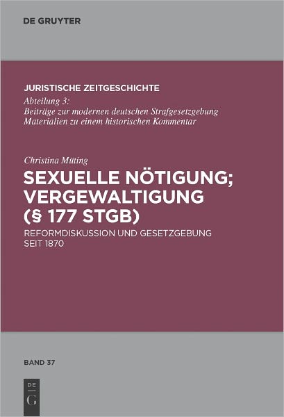 Sexuelle Notigung; Vergewaltigung ( 177 StGB): Reformdiskussion und Gesetzgebung seit 1870