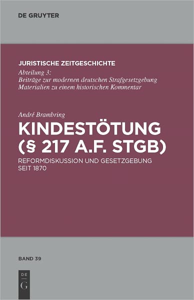 Kindestotung ( 217 a.F. StGB): Reformdiskussion und Gesetzgebung seit 1870