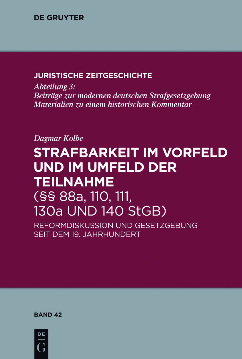 Strafbarkeit im Vorfeld und im Umfeld der Teilnahme ( 88a, 110, 111, 130a und 140 StGB): Reformdiskussion und Gesetzgebung seit dem 19. Jahrhundert