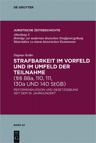 Strafbarkeit im Vorfeld und im Umfeld der Teilnahme ( 88a, 110, 111, 130a und 140 StGB): Reformdiskussion und Gesetzgebung seit dem 19. Jahrhundert