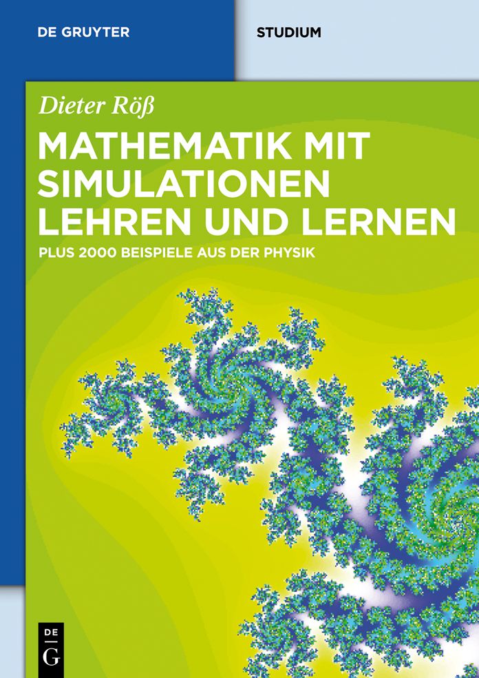 Mathematik mit Simulationen lehren und lernen: Plus 2000 Beispiele aus der Physik