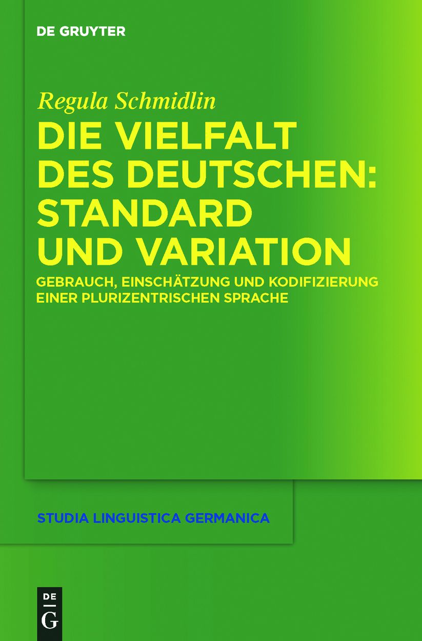 Die Vielfalt des Deutschen: Standard und Variation: Gebrauch, Einschatzung und Kodifizierung einer plurizentrischen Sprache
