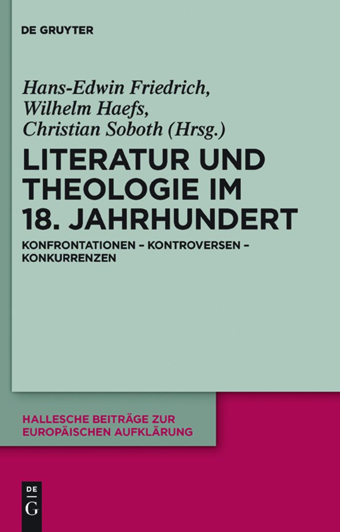 Literatur und Theologie im 18. Jahrhundert: Konfrontationen - Kontroversen - Konkurrenzen