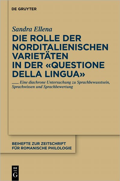 Die Rolle der norditalienischen Varietaten in der "Questione della lingua": Eine diachrone Untersuchung zu Sprachbewusstsein, Sprachwissen und Sprachbewertung