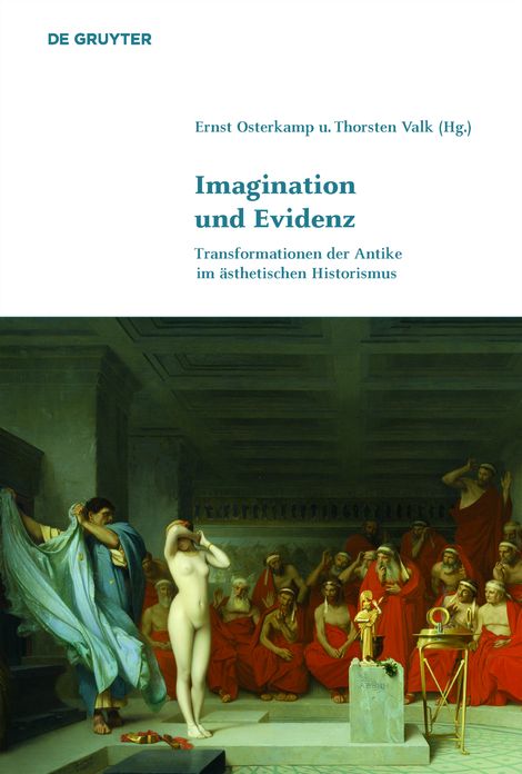 Imagination und Evidenz: Transformationen der Antike im asthetischen Historismus