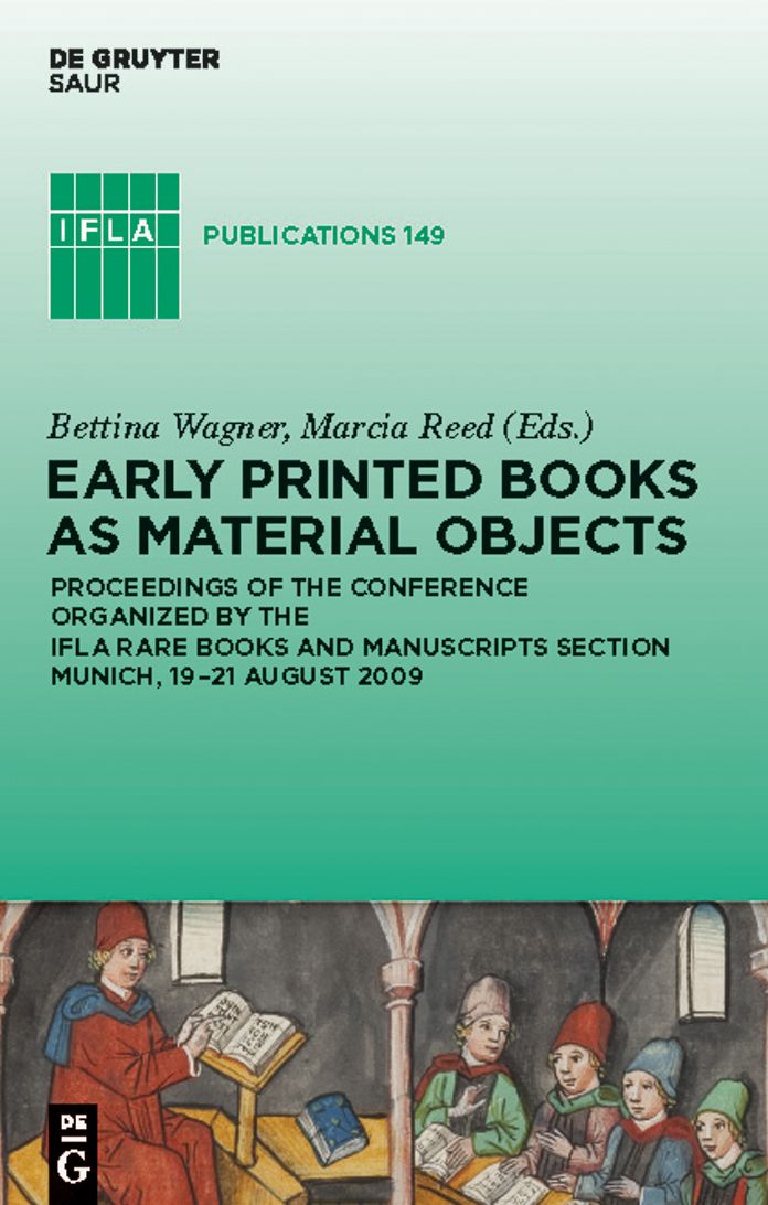 Early Printed Books as Material Objects: Proceeding of the Conference Organized by the IFLA Rare Books and Manuscripts Section Munich, 19-21 August 2009