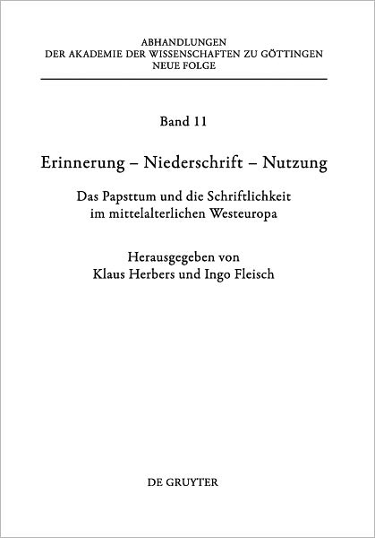 Erinnerung - Niederschrift - Nutzung: Das Papsttum und die Schriftlichkeit im mittelalterlichen Westeuropa