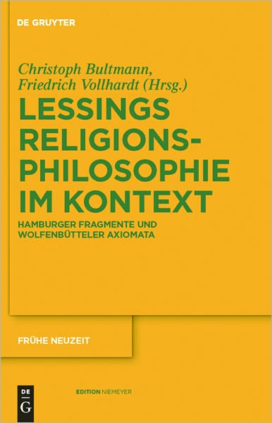 Gotthold Ephraim Lessings Religionsphilosophie im Kontext: Hamburger Fragmente und Wolfenbutteler Axiomata