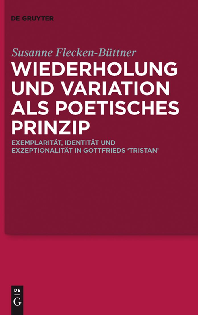 Wiederholung und Variation als poetisches Prinzip: Exemplaritat, Identitat und Exzeptionalitat in Gottfrieds 'Tristan'