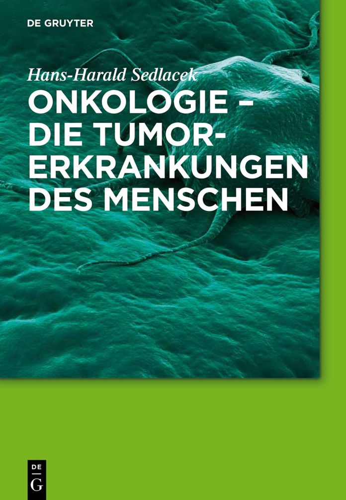 Onkologie - die Tumorerkrankungen des Menschen: Entstehung, Abwehr und Behandlungsmoglichkeiten