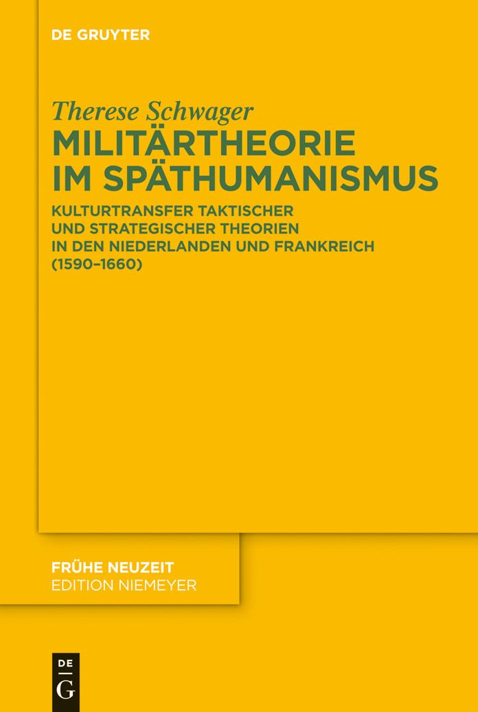 Militartheorie im Spathumanismus: Kulturtransfer taktischer und strategischer Theorien in den Niederlanden und Frankreich (1590-1660)