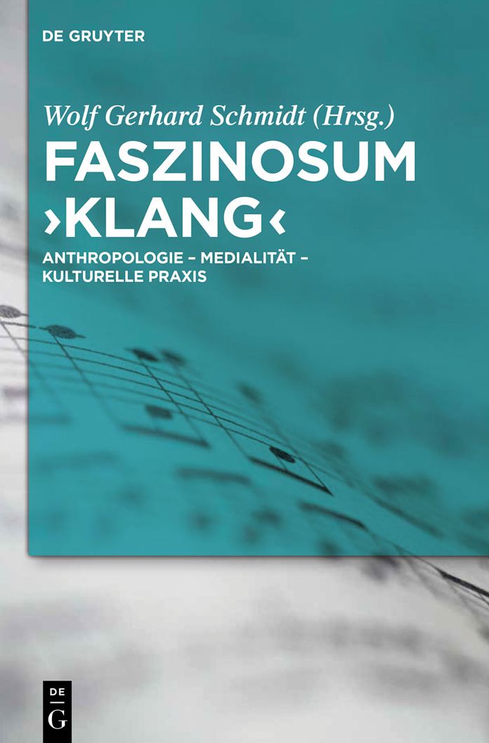 Faszinosum 'Klang': Anthropologie - Medialitat - kulturelle Praxis