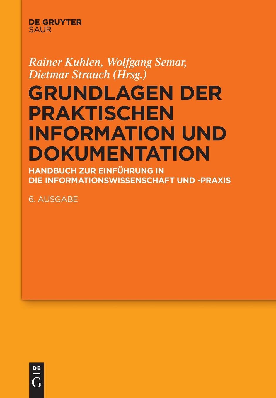 Grundlagen der praktischen Information und Dokumentation: Handbuch zur Einf?hrung in die Informationswissenschaft und -praxis