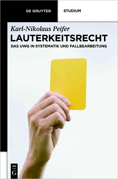 Lauterkeitsrecht: Das UWG in Systematik und Fallbearbeitung