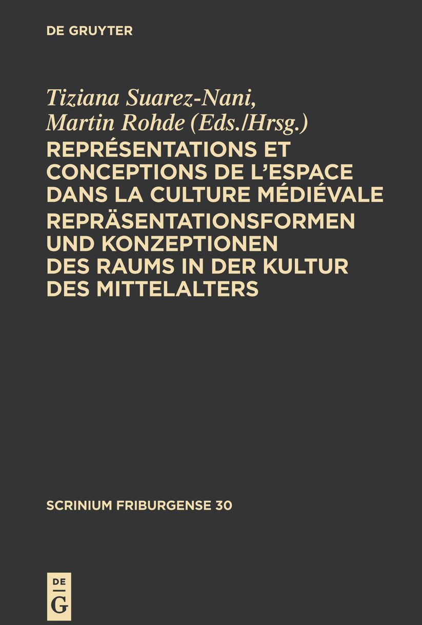 Repr?sentations et conceptions de l?espace dans la culture m?di?vale. Repr?sentationsformen und Konzeptionen des Raums in der Kultur des Mittelalters: Colloque Fribourgeois 2009. Freiburger Colloquium 2009