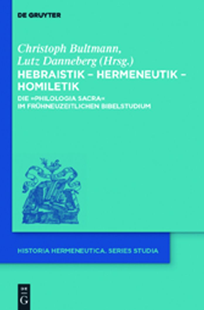 Hebraistik - Hermeneutik - Homiletik: Die "Philologia Sacra" im fruhneuzeitlichen Bibelstudium