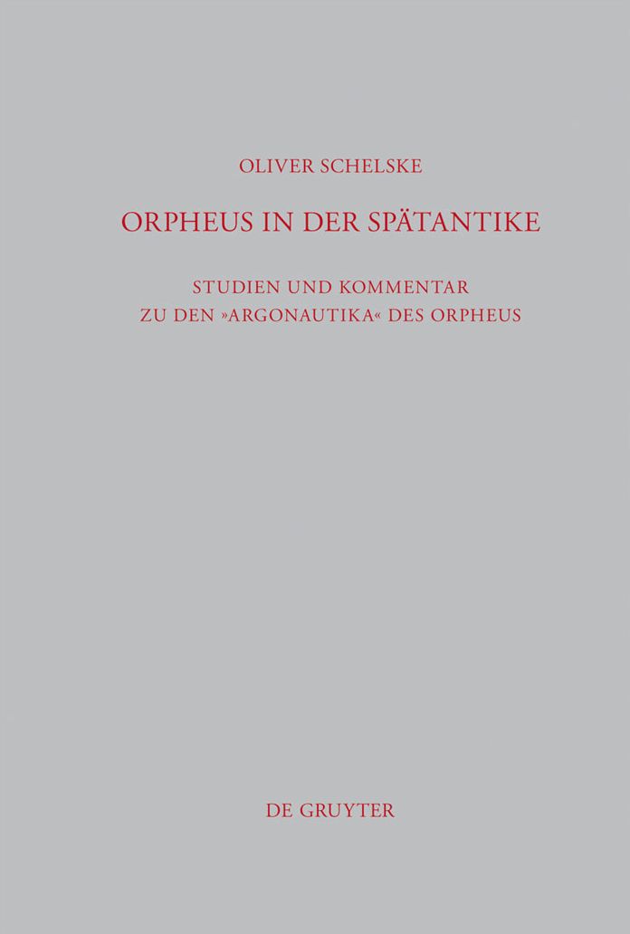 Orpheus in der Spatantike: Studien und Kommentar zu den Argonautika des Orpheus: Ein literarisches, religioses und philosophisches Zeugnis