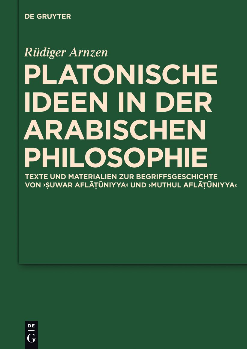 Platonische Ideen in der arabischen Philosophie: Texte und Materialien zur Begriffsgeschichte von suwar aflatuniyya und muthul aflatuniyya