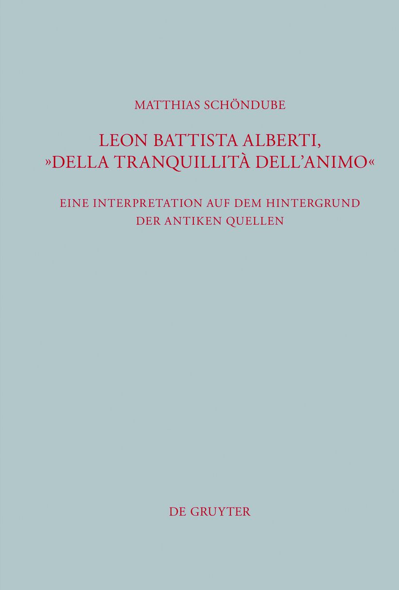 Leon Battista Alberti, "Della tranquillita dell'animo": Eine Interpretation auf dem Hintergrund der antiken Quellen