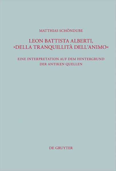Leon Battista Alberti, "Della tranquillita dell'animo": Eine Interpretation auf dem Hintergrund der antiken Quellen